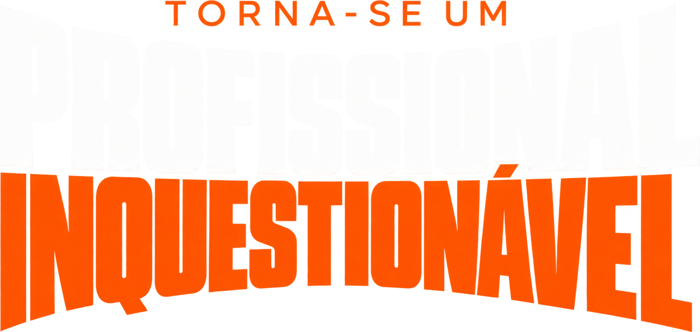 Torne-se um profissional inquestionável.